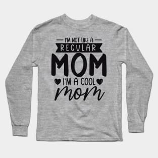 I'm Not Like a Regular  mom i' m a cool mom Long Sleeve T-Shirt